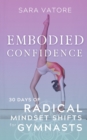 Embodied Confidence : 30 Days of Radical Mindset Shifts for Gymnasts - Book