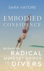 Embodied Confidence : 30 Days of Radical Mindset Shifts for Divers - Book
