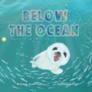 Below the Ocean : Keeping Our Sea Friends Safe - Book