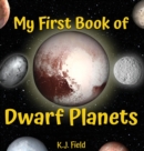 My First Book of Dwarf Planets : A Kid's Guide to the Solar System's Small Planets - Book