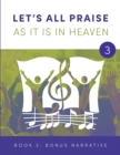 LET'S ALL PRAISE AS IT IS IN HEAVEN Book 3 Bonus Narrative : Advancing God's Kingdom Through Music - Book