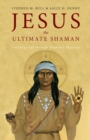 Jesus, the Ultimate Shaman - Book