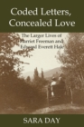 Coded Letters, Concealed Love : The Larger Lives of Harriet Freeman and Edward Everett Hale - eBook