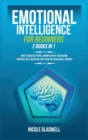 Emotional Intelligence for Beginners : 2 Books in 1: How to Analyze People, Manipulation, Persuasion, Increase Self-Discipline and Cognitive Behavioral Therapy - Book