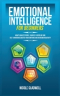 Emotional Intelligence for Beginners : How to Analyze People, Gain Self-Discipline and Self-Confidence, Master Your Emotions and Overcome Negativity - Book