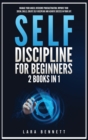 Self-Discipline for Beginners : 2 Books in 1: Manage Your Anger, Overcome Procrastination, Improve Your Social Skills, Create Self-Discipline and Achieve Success in Your Life - Book