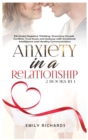 Anxiety in a Relationship : 2 Books in 1: Eliminate Negative Thinking, Overcome Couple Conflicts, Trust Issues and Jealousy with Emotional Intelligence and Healthy Communication - Book