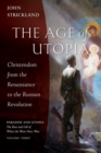 The Age of Utopia : Christendom from the Renaissance to the Russian Revolution - Book