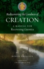Rediscovering the Goodness of Creation : A Manual for Recovering Gnostics - Book