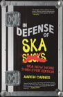 In Defense of Ska: The Ultimate & Expanded Edition : The Ska Now More Than Ever Edition - Book