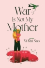 War is not my Mother - Book