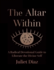 The Altar within : A Radical Devotional Guide to Liberate the Divine Self - Book