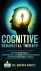 Cognitive Behavioral Therapy - 11 Simple CBT Techniques to Strengthen Self-Awareness and Overcome Anxiety, Depression and Intrusive Thoughts - Book