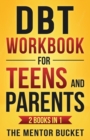 DBT Workbook for Teens and Parents (2 Books in 1) - Effective Dialectical Behavior Therapy Skills for Adolescents to Manage Anger, Anxiety, and Intense Emotions - Book