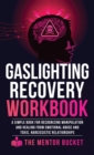 Gaslighting Recovery Workbook : A Simple Book for Recognizing Manipulation and Healing from Emotional Abuse and Toxic, Narcissistic Relationships - Book