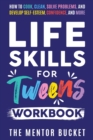 Life Skills for Tweens Workbook - How to Cook, Clean, Solve Problems, and Develop Self-Esteem, Confidence, and More Essential Life Skills Every Pre-Teen Needs but Doesn't Learn in School - Book