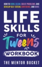 Life Skills for Tweens Workbook - How to Cook, Clean, Solve Problems, and Develop Self-Esteem, Confidence, and More Essential Life Skills Every Pre-Teen Needs but Doesn't Learn in School - Book