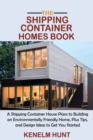 The Shipping Container Homes Book : A Shipping Container House Plans to Building an Environmentally Friendly Home, Plus Tips, and Design Ideas to Get You Started - Book