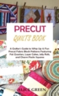 Precut Quilts Book : A Quilter's Guide to Whip Up 12 Fun Precut Fabric Block Patterns Featuring Fat Quarters, Layer Cakes, Jelly Rolls, and Charm Packs Squares - Book