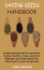 Saving Seeds Handbook : A Seed Saving Guide for Gardeners to Sow, Harvest, Clean, and Store Vegetable and Flower Seeds Plus Techniques To Get You Started - Book