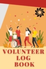 Volunteer Log Book : Community Service Log Book, Work Hours Log, Notebook Diary to Record, Volunteering Journal - Book