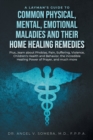 A Layman's Guide to Common Physical, Mental, Emotional Maladies and their Home Healing Remedies : Plus...learn about Phobias, Pain, Suffering, Violence, Children's Health and Behavior, the incredible - Book