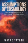 Assumptions Of Cosmology : Data-Based Alternatives To Dark Energy And Dark Matter - Book