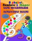 Alphabet, Numbers & Shapes Dot Marker Activity Book : Improve fine motor and visual motor skills with Fun Dot Markers Activity Book with Alphabet, Numbers & Shapes for Preschoolers & Toddlers, Do a Do - Book