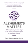 Alzheimer's Matters : A Family Guide for Every Stage of the Disease From Pre-diagnosis to Death and Grieving - Book