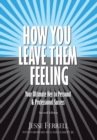 How You Leave Them Feeling : Your Ultimate Key to Personal & Professional Success - Book