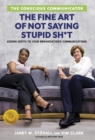 The Conscious Communicator : The Fine Art of Not Saying Stupid Sh*t - Book