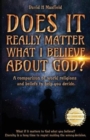 Does It Really Matter What I Believe about God? : A comparison of world religions and beliefs to help you make your decision. - Book