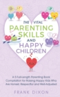 The Vital Parenting Skills and Happy Children : A 5 Full-Length Parenting Book Compilation for Raising Happy Kids Who Are Honest, Respectful and Well-Adjusted - Book