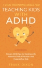 7 Vital Parenting Skills for Teaching Kids With ADHD : Proven ADHD Tips for Dealing With Attention Deficit Disorder and Hyperactive Kids - Book