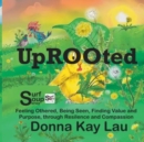 Uprooted : Feeling Othered, Being Seen, Finding Value and Purpose, through Resilience and Compassion - Book
