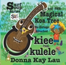 Ukiee The Ukulele : The Magical Koa Tree No Strings Attached - Book