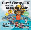Surf Soup TV and the Magical Hair: No Haircuts! : The Whisker Whirlwind Book 11 Volume 2 - Book