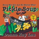 Pickle Soup : Being Who You Are No Matter What Book 4 Volume 3 - Book
