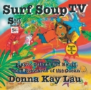 Surf Soup TV : Plastic Island and Being a Good Steward of the Ocean Book 6 Volume 4 - Book