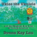 Ukiee the Ukulele : And the Magical Koa Tree No Strings Attached Book 7 Volume 3 - Book