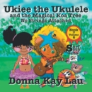 Ukiee the Ukulele : And the Magical Koa Tree No Strings Attached Book 7 Volume 6 - Book