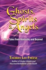 Ghosts, Spirits, & Angels : True Tales from Kentucky and Beyond - Book