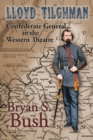 Lloyd Tilghman Confederate General in the Western Theatre : Confederate General in the Western Theatre - Book