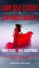 High Self-Esteem & Confidence Mastery : Inner Peace & Self Acceptance: Powerful Affirmations & Hypnosis to Increase Confidence, Self-Awareness, Self-Worth & Self-Love for Men & Women to Change Your Li - Book