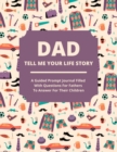 Dad Tell Me Your Life Story : A guided journal filled with questions for fathers to answer for their children - Book