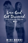 Love God Get Divorced : Living Life With No Conditions - Book