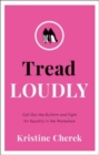 Tread Loudly : Call Out the Bullsh*t and Fight for Equality in the Workplace - Book