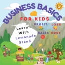 Business Basics for Kids : Learn with Lemonade Stand: Profit and Loss - Book