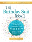 The Birthday Suit Book 1 : Yearly Guides To Easily Teach Children Ages 1 to 9 About Their Body & Sex - Book