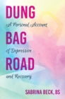 Dung Bag Road : A Personal Account of Depression and Recovery - eBook